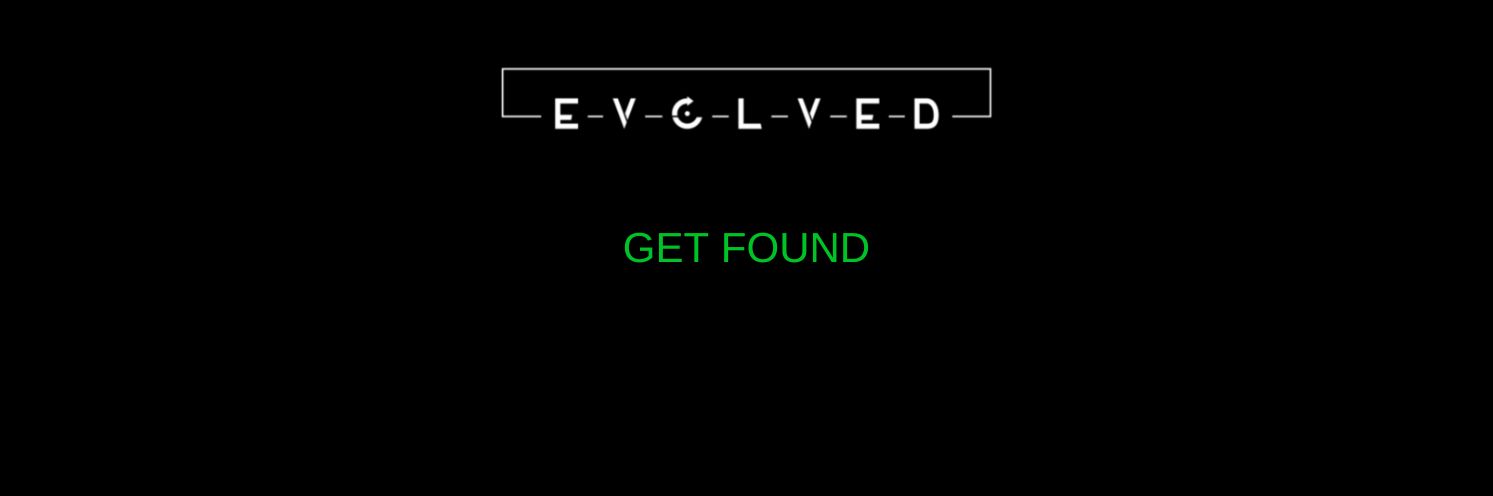 Evolved Get Found